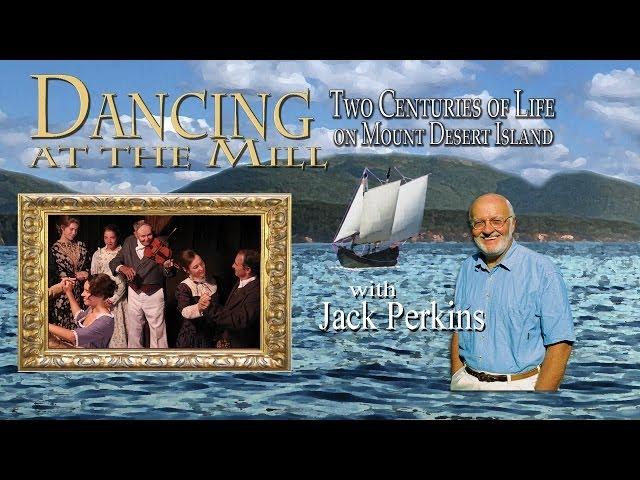 Dancing at the Mill :Two Centuries of Life on Mount Desert Island- Dobbs Productions
