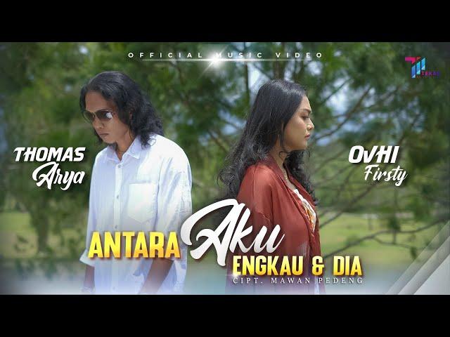 Thomas Arya feat Ovhi Firsty  - ANTARA AKU ENGKAU DAN DIA (Official Music Video)