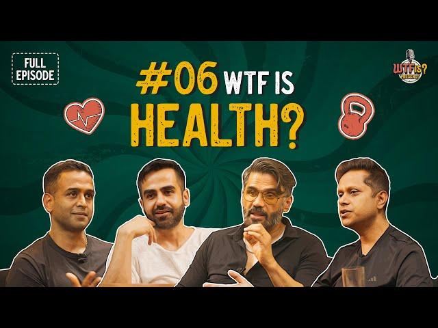 Ep #6 | WTF is Health? ft. Nikhil Kamath, Suniel Shetty, Nithin Kamath and Mukesh Bansal