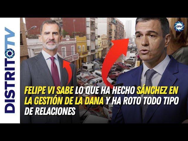 Felipe VI sabe lo que ha hecho Sánchez en la gestión de la DANA y ha roto todo tipo de relaciones