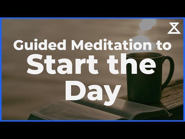 Guided Meditation to Start The Day (10 Mins)