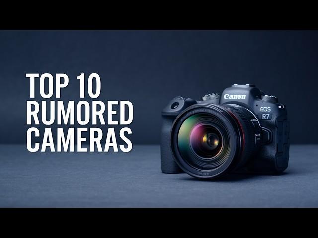 Top 10 Rumored Cameras For 2025