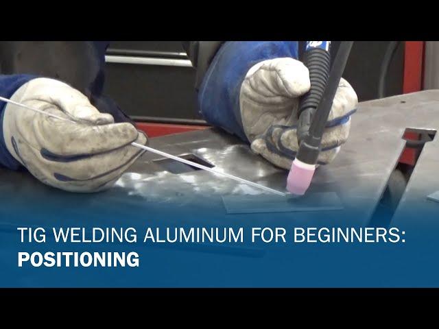 TIG Welding Aluminum for Beginners Part 1: Positioning