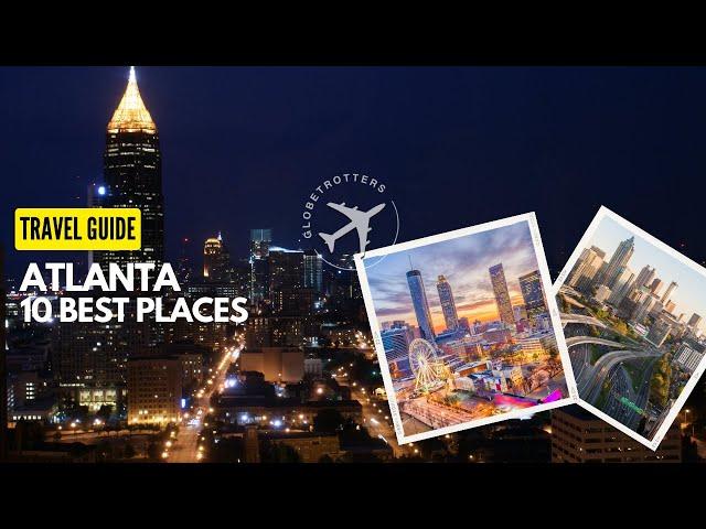 10 Best Places to visit in Atlanta