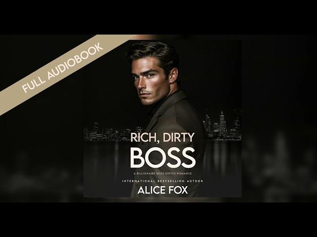 Dirty, Rich, Boss - Full Billionaire Office Romance Audiobook by Alice Fox