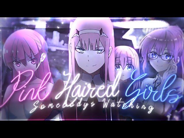 Pink Haired Girls - Somebody's Watching [Edit/AMV] 4K Quick!