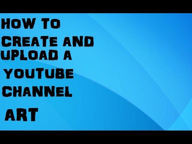 How to create and upload a simple YouTube channel art (no commentry)