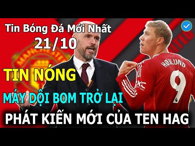 Tin Bóng Đá 21/10: Máy Dội Bom Trở Lại, Phát Kiến "SIÊU DỊ" Của Ten Hag Cứu Man Utd