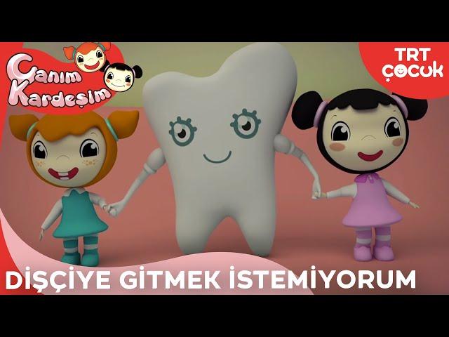 Canım Kardeşim - Dişçiye Gitmek İstemiyorum