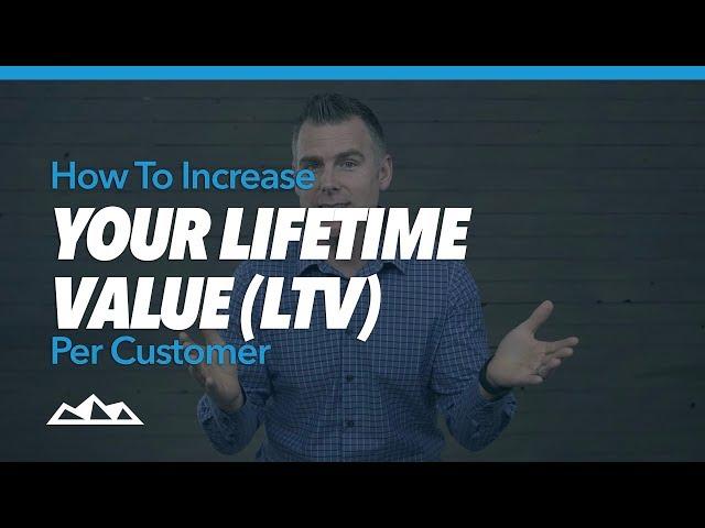 How To Increase Your Lifetime Value (LTV) Per Customer