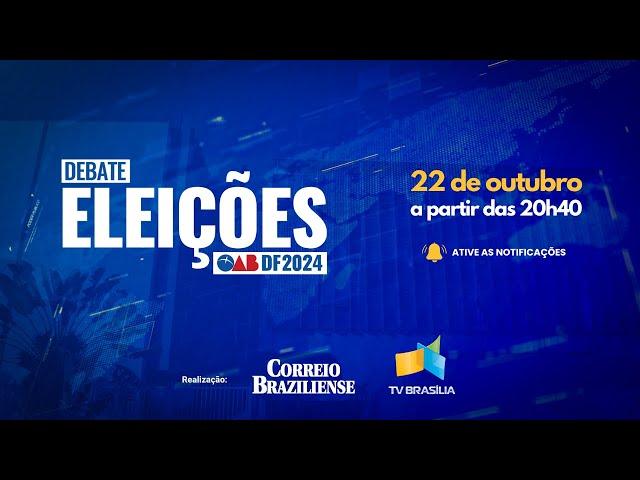  AO VIVO | DEBATE ELEIÇÕES OAB-DF 2024