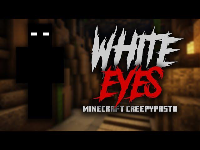 WHITE EYES (Minecraft Creepypasta)