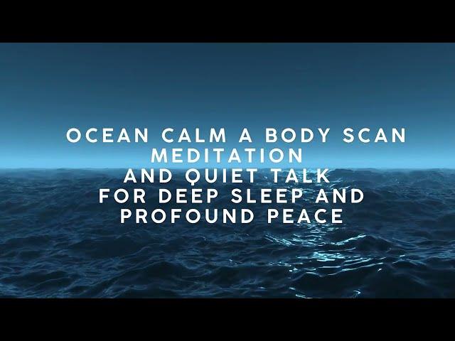 OCEAN CALM A BODY SCAN MEDITATION and quiet talk FOR DEEP SLEEP AND PROFOUND PEACE