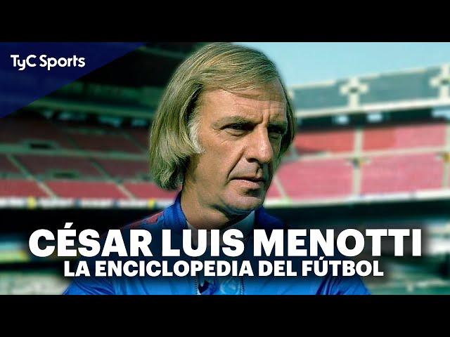 CÉSAR LUIS MENOTTI  AMOR POR EL FÚTBOL, REFUNDADOR DE LA SELECCIÓN ARGENTINA Y FRASES INOLVIDABLES