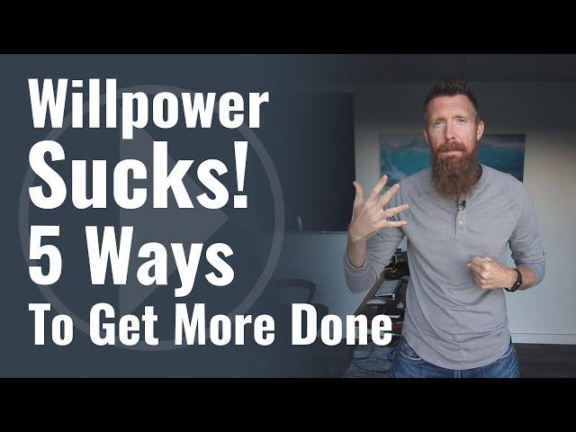 Willpower Sucks! 5 Ways to Hack Your Willpower to Get More Done.