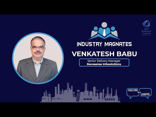 Esteemed "Industry Magnates" Interview with Venkatesh Babu, Sr. Delivery Manager - Recosense Info..