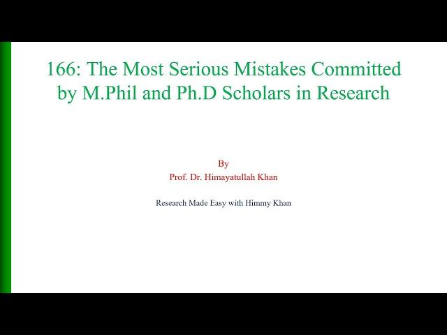 166 The Most Serious Mistakes Committed by M Phil and Ph D Students in Research