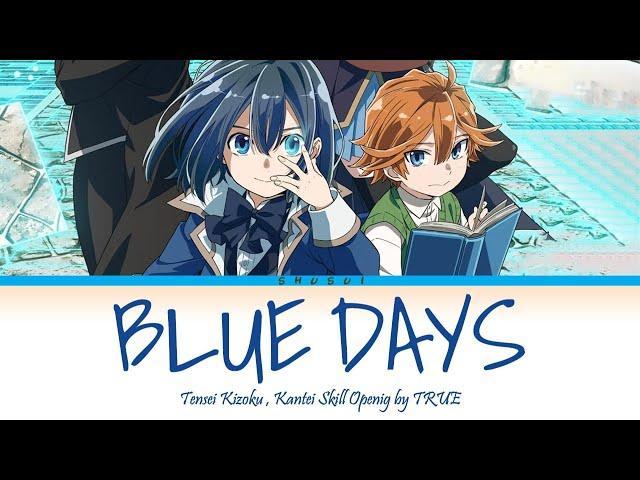 Tensei Kizoku, Kantei Skill - Opening [Blue Days] by TRUE | Lyrics (Kanji-Romaji-English)