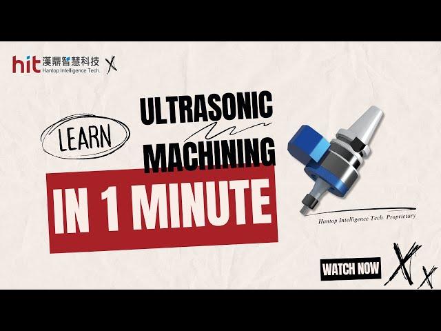 Learn Ultrasonic Machining in 1 Minute | Hantop Intelligence Tech.