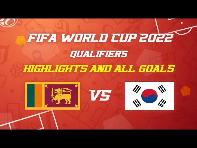 FIFA World Cup 2022 Qualifiers Sri Lanka vs Korea Republic | Full Highlights