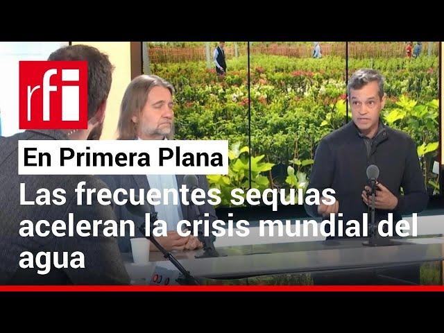 Las frecuentes sequías aceleran la crisis mundial del agua • RFI Español