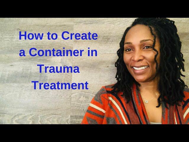 How to Create a Container in Trauma Treatment