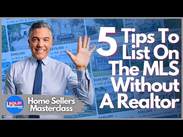 How To List Your Home On The MLS Without A Realtor - 5 FSBO Tips