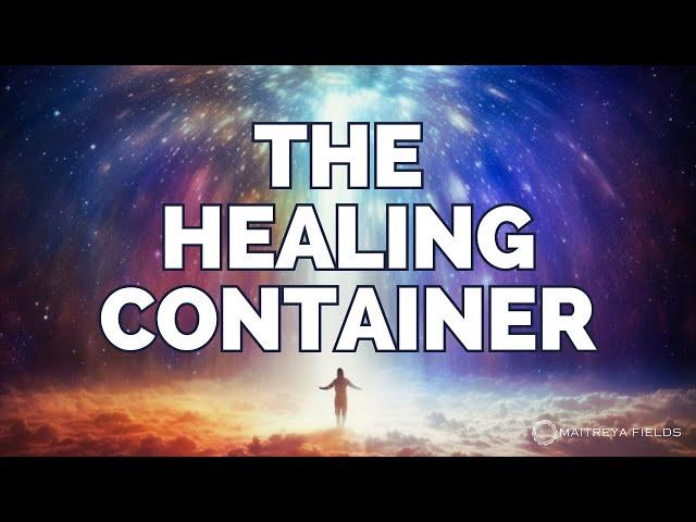 The Healing Container / Energetically Programmed Audio / Maitreya Reiki™