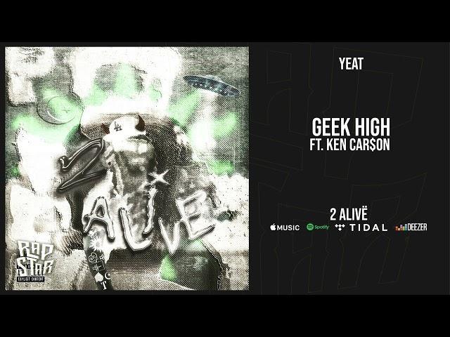 Yeat - ''Geek high'' Ft. Ken Car$on (2 Alive)