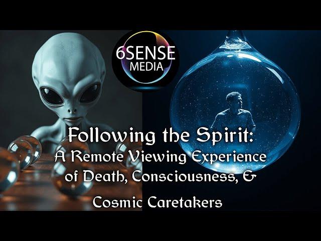 Following Spirit   A Remote Viewing Experience of Death, Consciousness, & Cosmic Caretakers