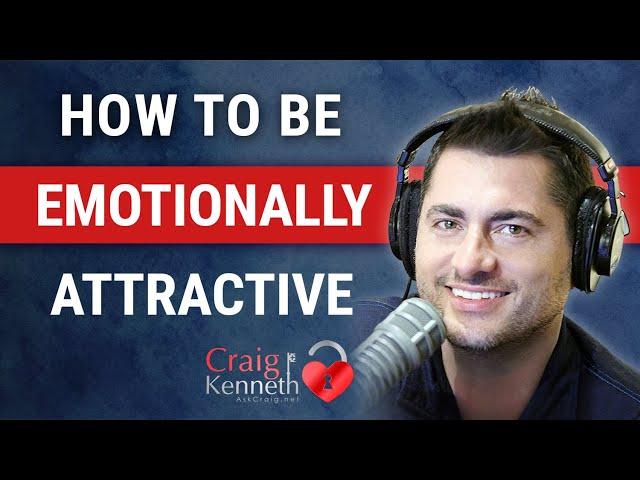 How To Become More Emotionally Attractive