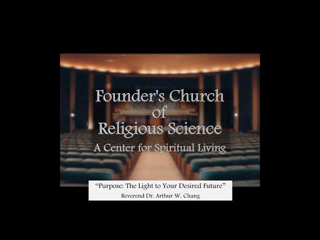 4/7/2024 -“Purpose: The Light to Your Desired Future”- Rev. Dr. Arthur W. Chang- Founder's  Church