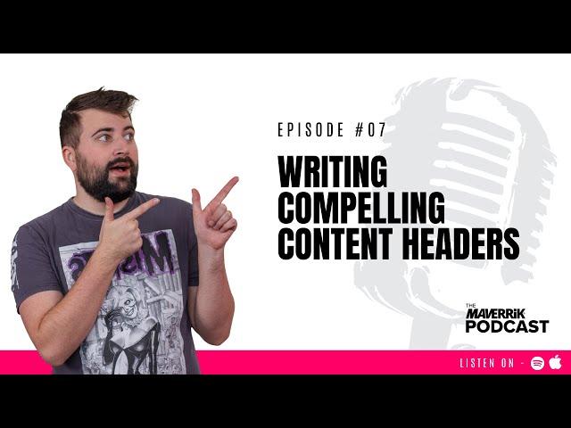 Writing Compelling Content Headers | The Maverrik Podcast