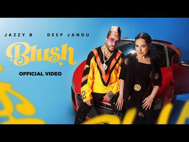 BLUSH: (Official Music Video) Jazzy B | Deep Jandu | SHV | Cocanina | Latest Punjabi Song 2024 - RMG