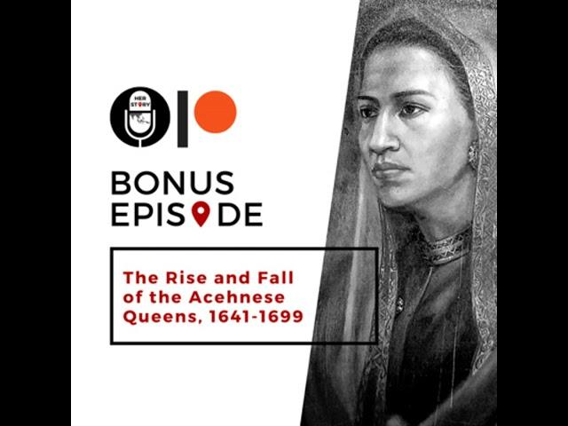 Bonus Episode | Excerpt from "The Rise and Fall of the Acehnese Queens, 1641-1699"