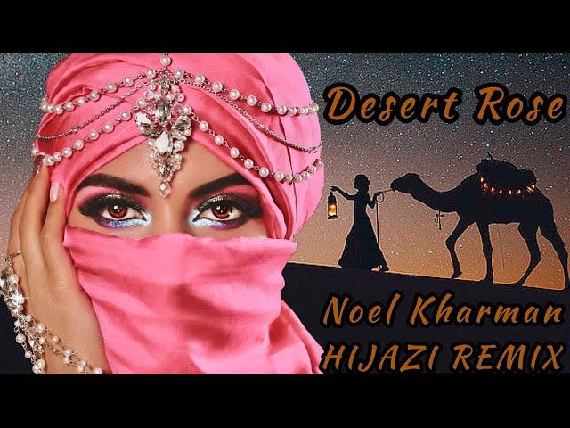 Desert Rose~Noel Kharman~Hijazi Remix