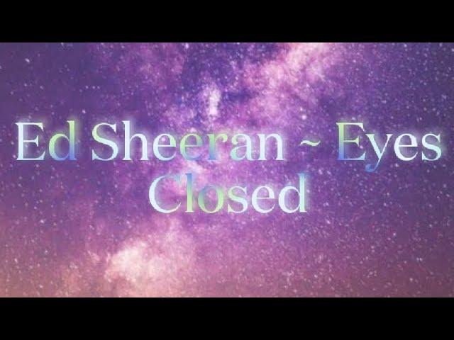 Ed Sheeran - Eyes Closed