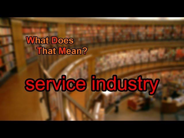 What does service industry mean?