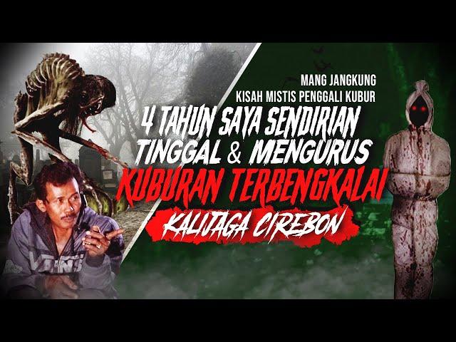 EKSKLUSIF HIDUP DITENGAH KUBURAN ! KISAH MISTIS PENGGALI KUBUR PEMAKAMAN ANGKER #MisteriCirebon