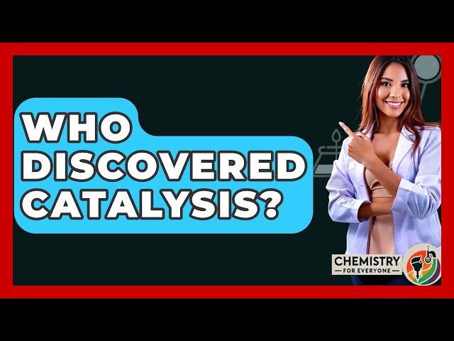 Who Discovered Catalysis? - Chemistry For Everyone