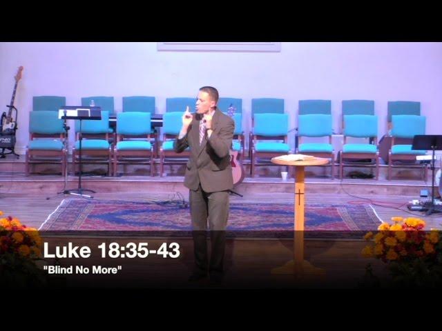 "Blind No More" - Luke 18:35-43 (10.11.15) - Pastor Jordan Rogers