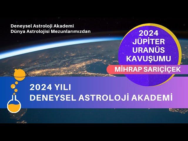 2024 JÜPİTER URANÜS KAVUŞUMU - MİHRAP SARIÇİÇEK | Deneysel Astroloji Akademi