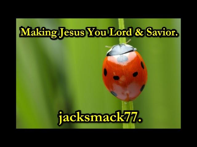 Making Jesus Your Lord & Savior.