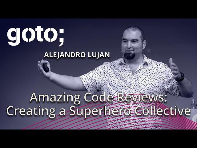 Amazing Code Reviews: Creating a Superhero Collective • Alejandro Lujan • GOTO 2019