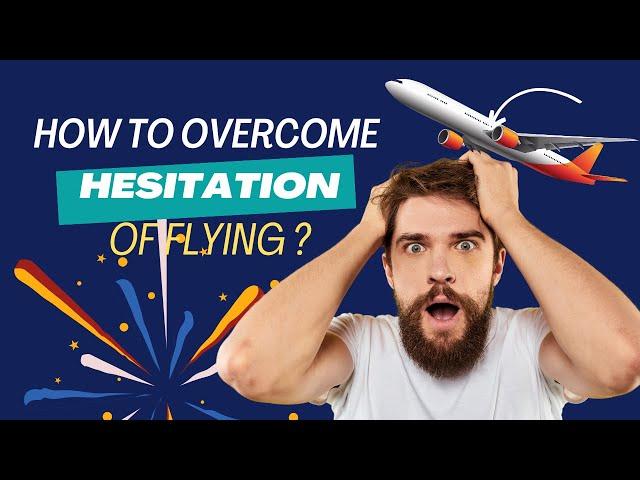 How Flying Conquers Fear! Overcome Your Hesitation of Flight