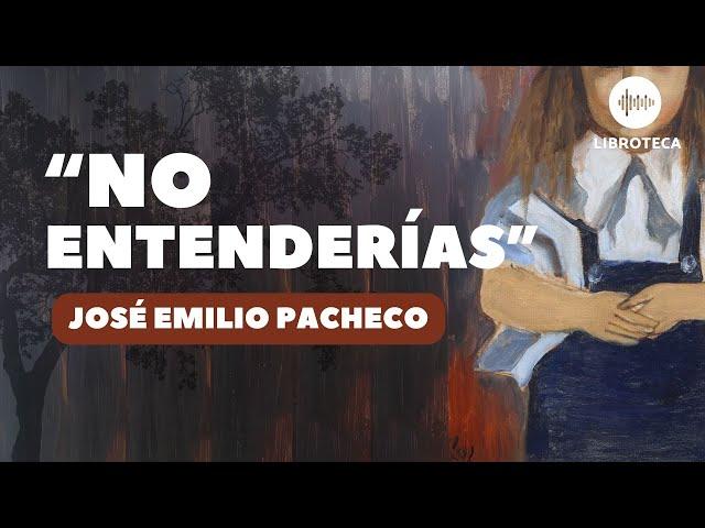 "No entenderías", de José Emilio Pacheco️ (cuento completo) AUDIOCUENTO/AUDIOLIBRO | voz humana