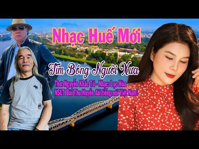 TÌM BÓNG NGƯỜI XƯA - NSUT Bùi Thu Huyền | Ca Khúc Mới Về Huế Nghe Là Mê [MV Lyrics]