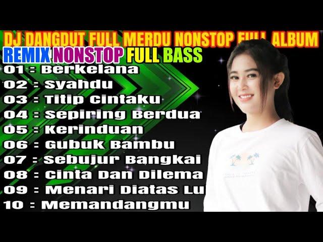 DJ DANGDUT NONSTOP FULL ALBUM - REMIX TERBAIK FULL BASS ENAK DIDENGAR SAMBIL KERJA