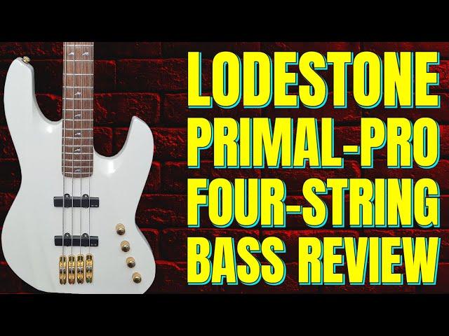 Lodestone Primal-Pro 4-String Bass Review