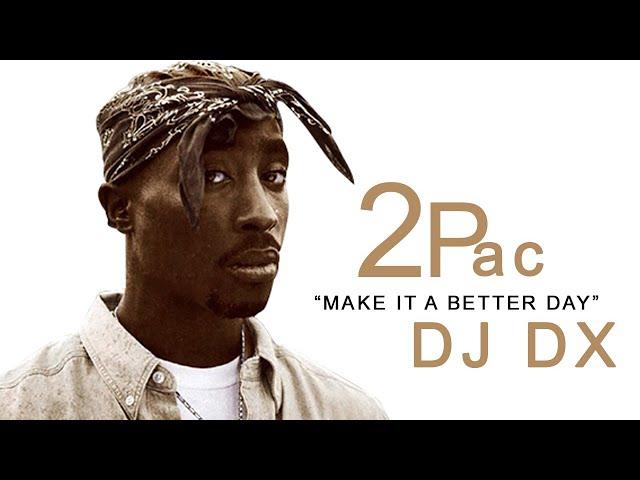 DJ DX - Make It a Better Day ft. 2Pac